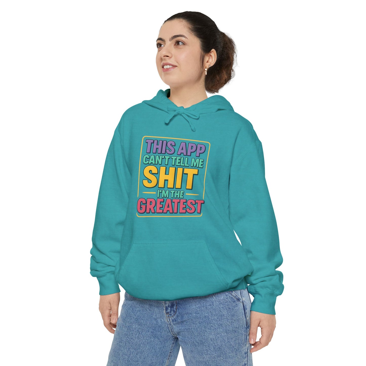 This App Can't Tell Me SH*T- Hilarious Unisex Garment-Dyed Hoodie - Perfect for Casual Wear, Gift for Friends, Funny Sweatshirt, Everyday Comfort, Humor Apparel