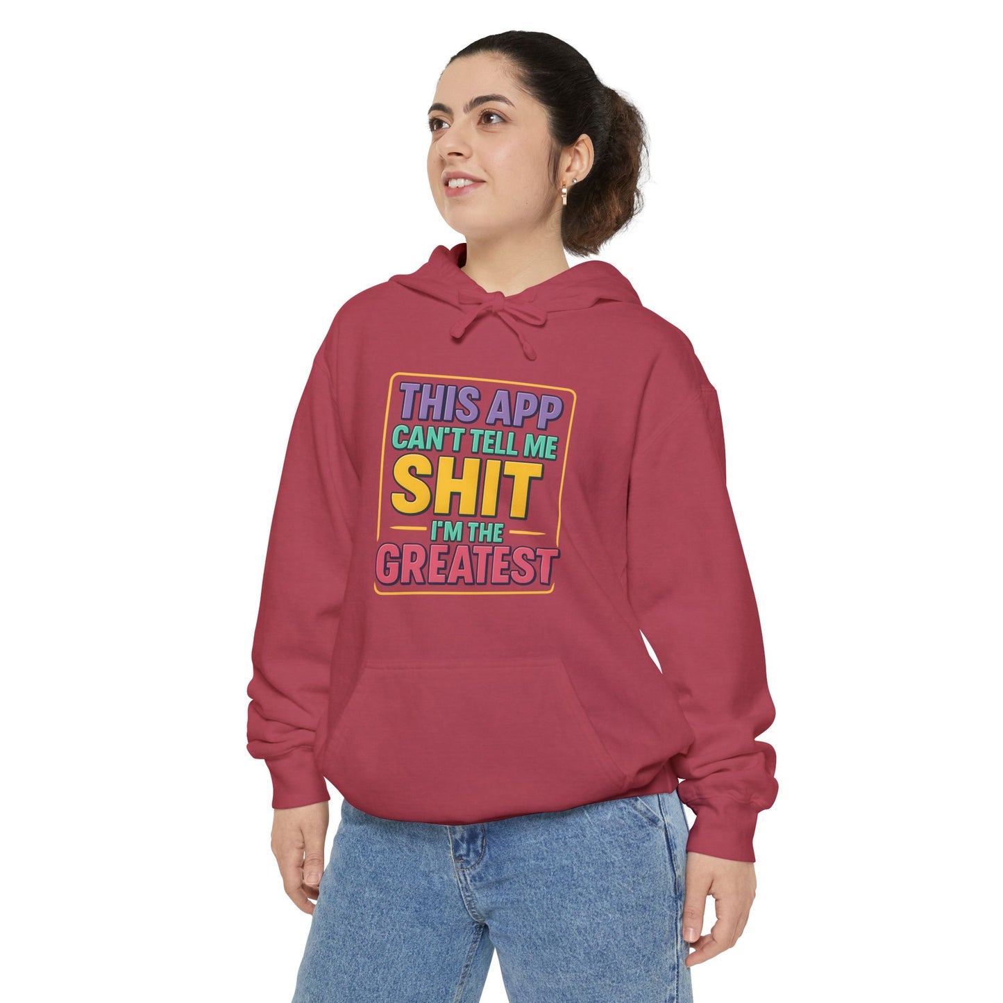 This App Can't Tell Me SH*T- Hilarious Unisex Garment-Dyed Hoodie - Perfect for Casual Wear, Gift for Friends, Funny Sweatshirt, Everyday Comfort, Humor Apparel