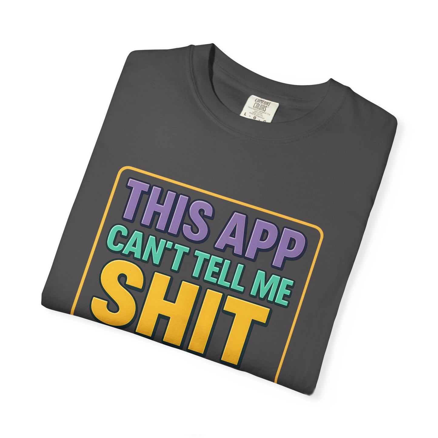 This App Can't Tell Me SH*T- Unisex T-shirt, Casual Wear, Book Lover Gift, Club Apparel, Comfortable Tee