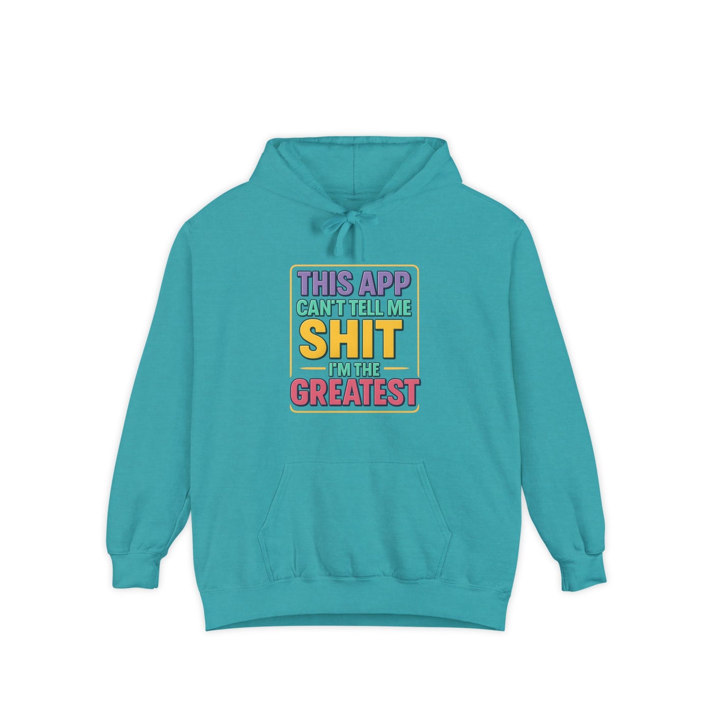 This App Can't Tell Me SH*T- Hilarious Unisex Garment-Dyed Hoodie - Perfect for Casual Wear, Gift for Friends, Funny Sweatshirt, Everyday Comfort, Humor Apparel