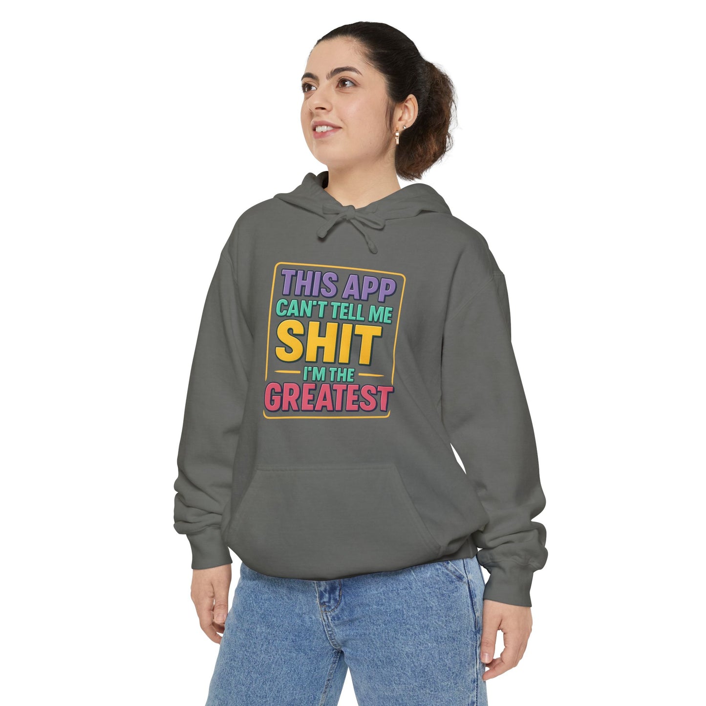 This App Can't Tell Me SH*T- Hilarious Unisex Garment-Dyed Hoodie - Perfect for Casual Wear, Gift for Friends, Funny Sweatshirt, Everyday Comfort, Humor Apparel